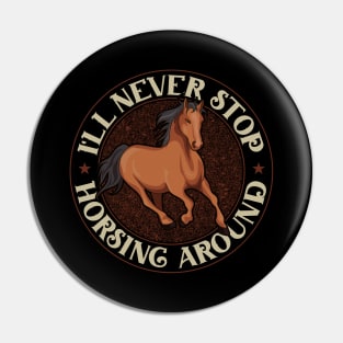 Funny I'll Never Stop Horsing Around Horseride Pun Pin