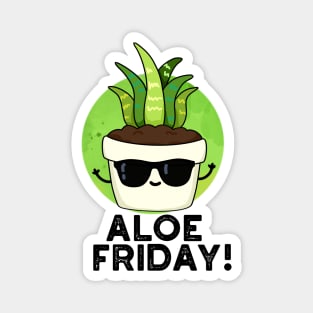 Aloe Friday Cute Aloe Vera Plant Pun Magnet