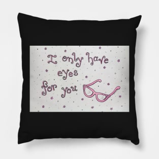 I Only Have Eyes for You Pillow