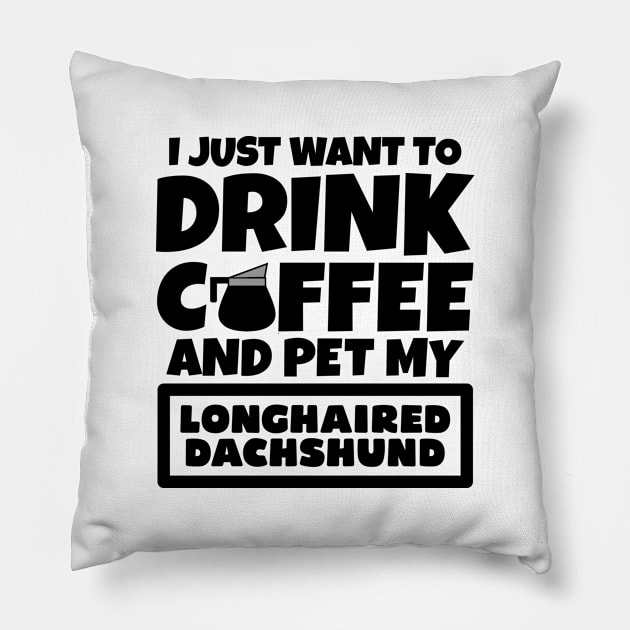 I just want to drink coffee and pet my Longhaired Dachshund Pillow by colorsplash