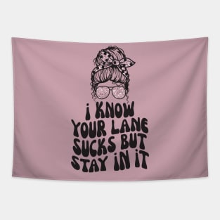 I Know Your Lane Sucks But Stay in it Tapestry