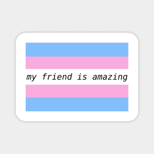 my friend is amazing - trans flag Magnet