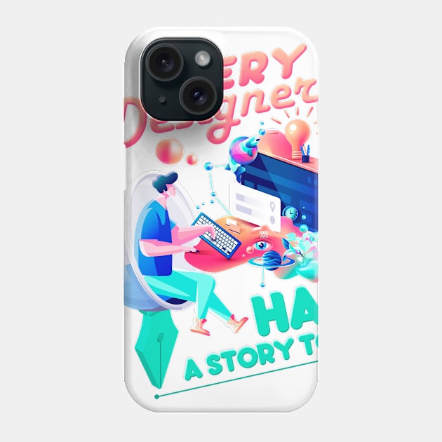 Every Designer Has a Story Too Phone Case by simplecreatives