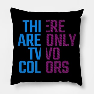 THERE ARE ONLY TWO COLORS Pillow