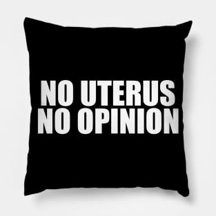 No Uterus No Opinion Pillow