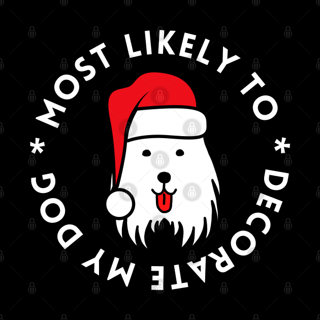 Most Likely To Decorate My Dog Christmas by Nutrignz