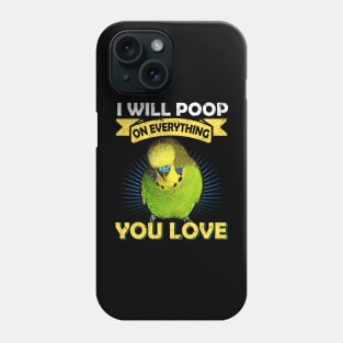 I Will Poop On Everything You Love Budgie Phone Case