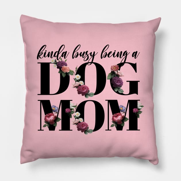 Kinda busy being a dog mom elegant floral Pillow by KA Creative Design