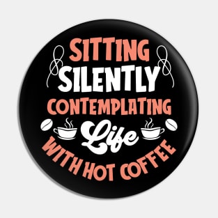 Sitting silently contemplating life with hot coffee Pin