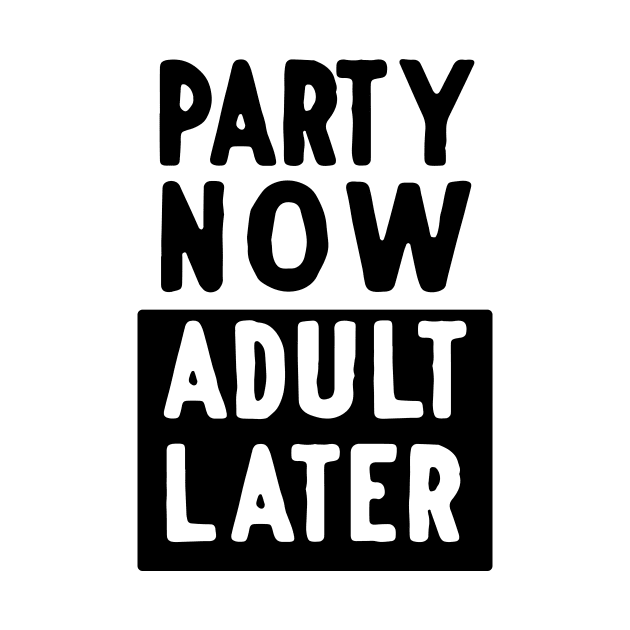 Party now adult later by Blister