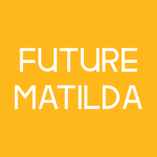The Matildas - Future Matilda (White text) T-Shirt