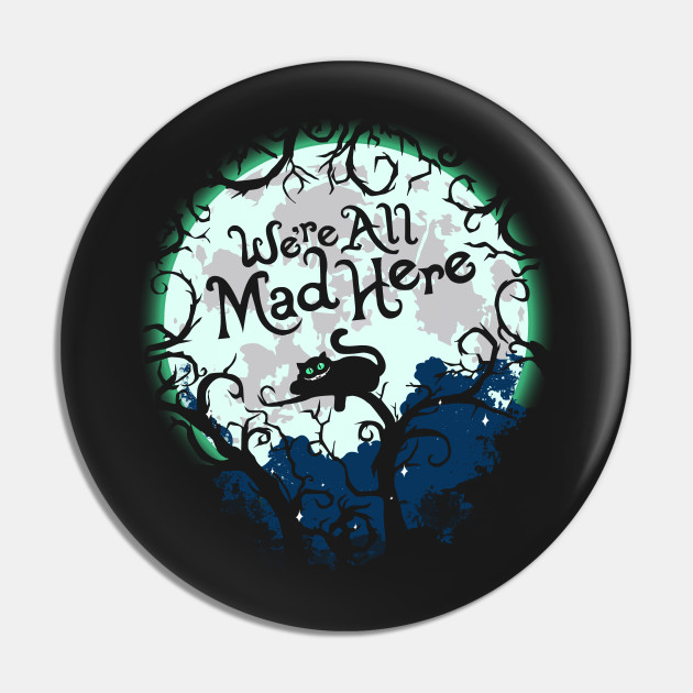 The Cheshire Cat We Re All Mad Here Cheshire Cat Pin Teepublic Au