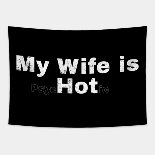 My wife is psychotic ~ my wife is hot psychotic Funny Tapestry