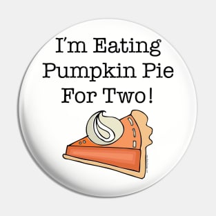 I'm Eating Pumpkin Pie For Two Pin