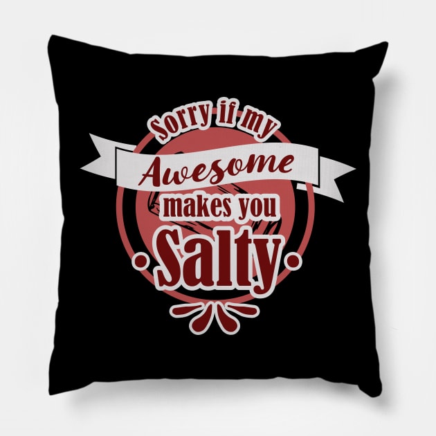 Sorry If My Awesome Makes You Salty Pillow by focodesigns