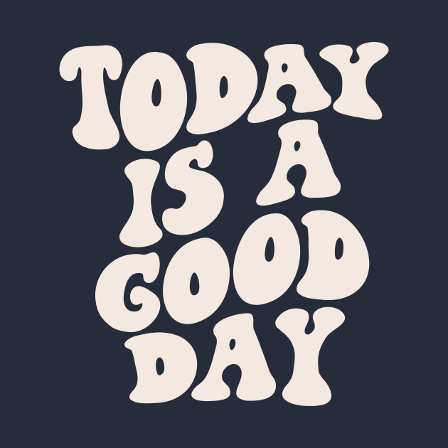 Today is a Good Day blue and white by MotivatedType