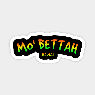 Mo' BETTAH HAWAI'I IS THE BEST Magnet