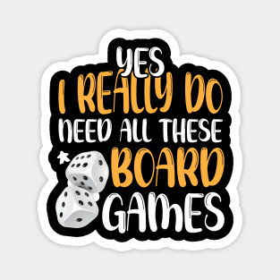 Yes I Really Do Need All These Board Games Funny Dice Games Magnet