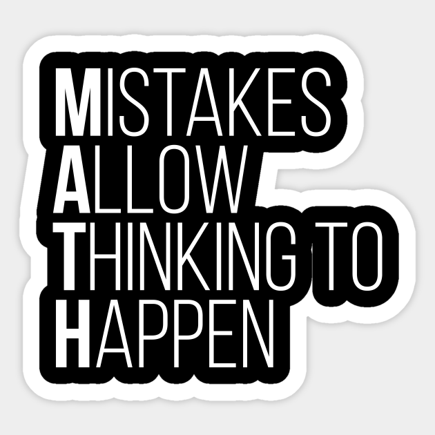 Mistakes Allow Thinking To Happen Funny Math Tee Shirts - Math Quotes - Sticker | TeePublic Mistakes Allow Thinking To Happen Funny Math Tee Shirts - Math Quotes - Sticker | TeePublic