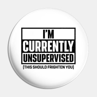 I'm Currently Unsupervised Pin