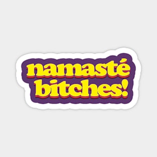 namasté bitches! Magnet