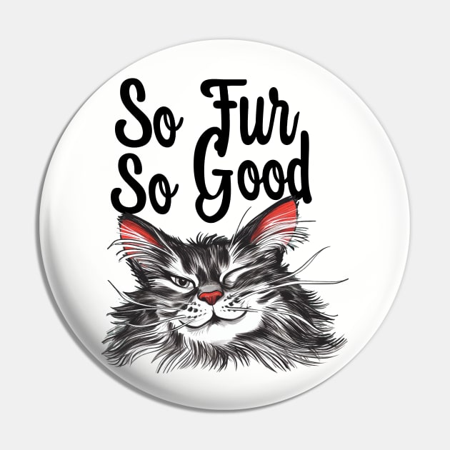 So Fur So Good, So Far So Good, Cat Pun, Cat Meme, Silly Cat, Cheeky Cat Pin by Print_Shangri-La