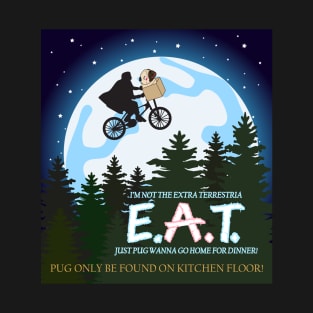 Pug love E.A.T. not E.T. T-Shirt