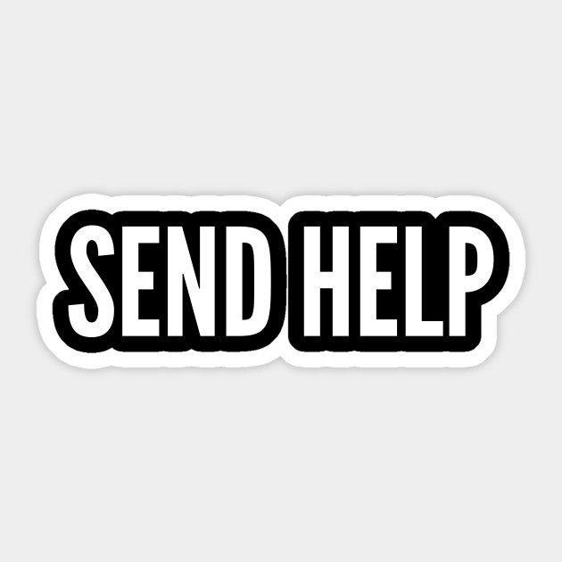 Send Help Funny Slogan Meme Statement Humor Slogan Quotes Saying