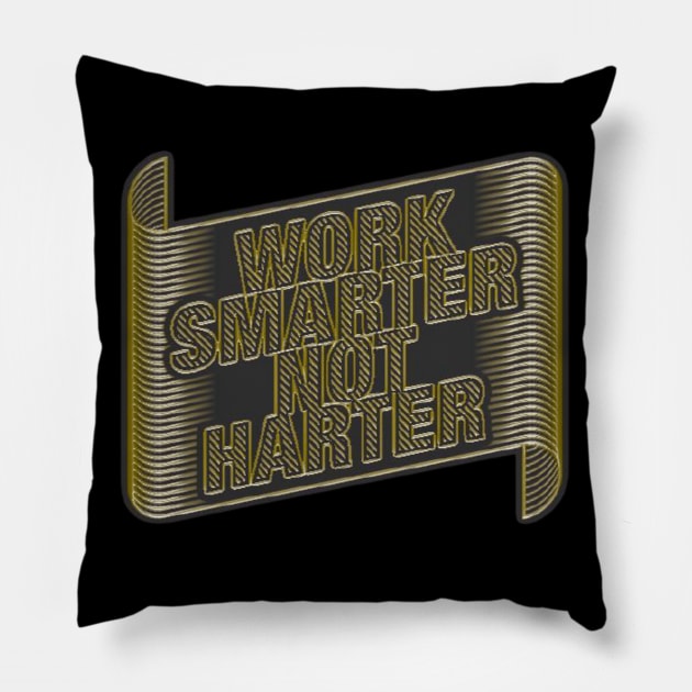 Work Smarter Not Harder Pillow by Artistic Design