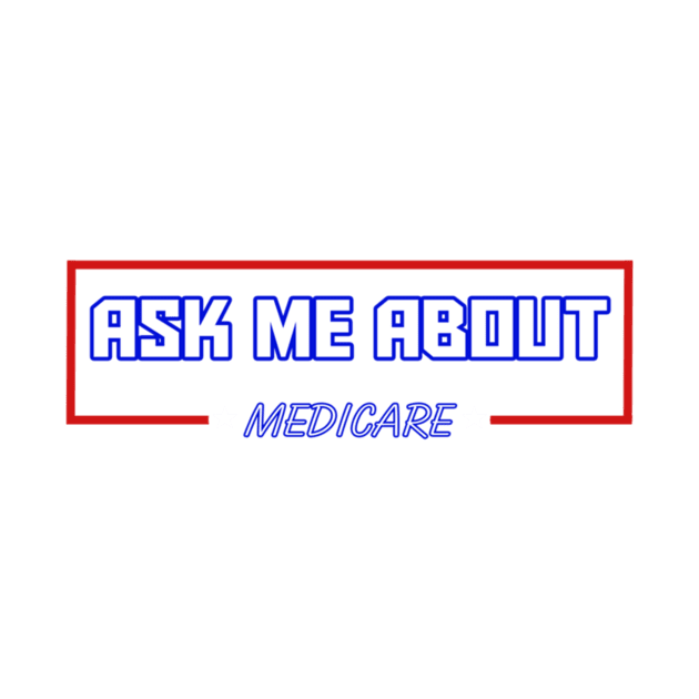 Ask Me About Medicare by ANbesClothing