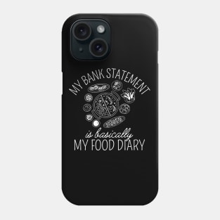 My Bank Statement Is Basically My Food Diary Phone Case