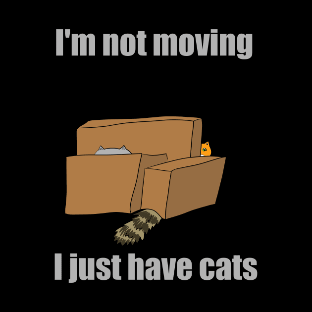 I'm Not Moving I Just Have Cats by HugSomeNettles