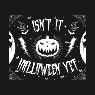 Isn't It Halloween Yet T-Shirt