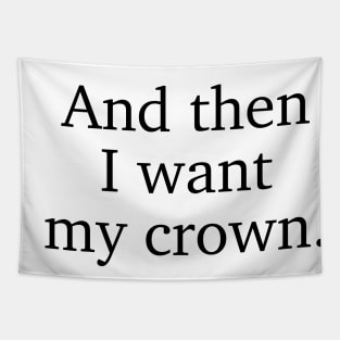 And then I want my crown. Three Dark Crowns Kendare Blake quote Tapestry