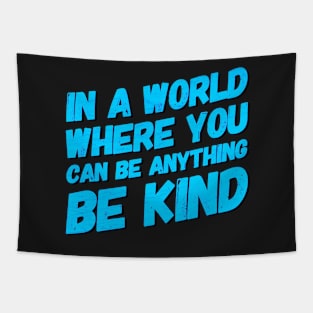 In A World Where You Can Be Anything Be Kind Tapestry