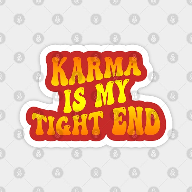 Karma Is My Tight End Magnet by DewaJassin