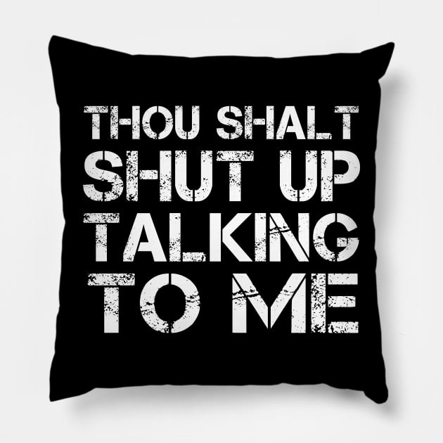 Thou Shalt Shut up Talking To Me Pillow by Pro-Graphx