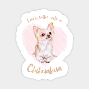 Life's Better with a Chihuahua! Especially for Chihuahua Dog Lovers! Magnet