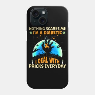 Nothing Scares Me I'm A DIabetic I Deal With Pricks Everyday Phone Case