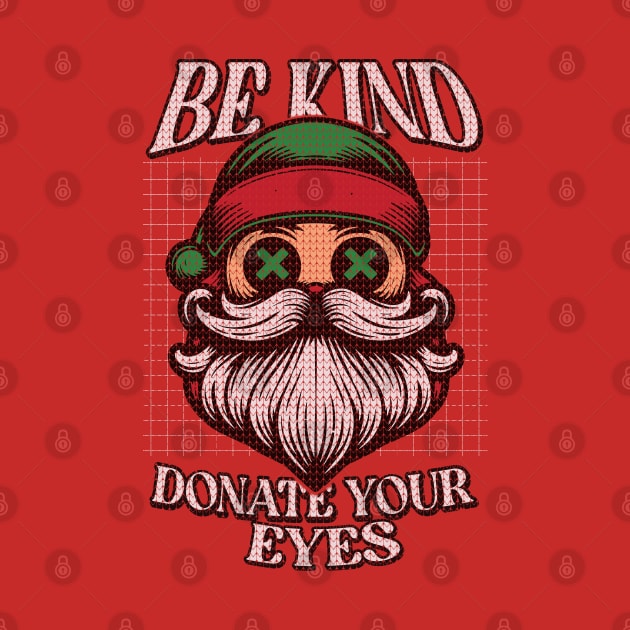 Be Kind Donate Your Eyes // Other World Santa Claus by Trendsdk