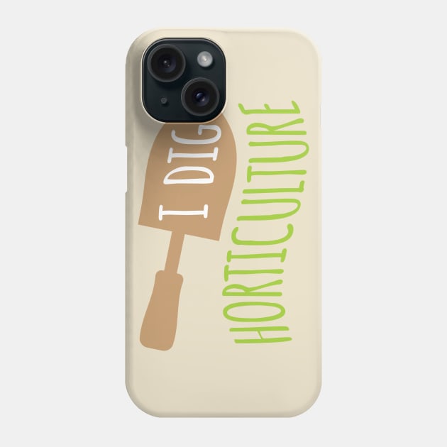 I Dig Horticulture Phone Case by oddmatter