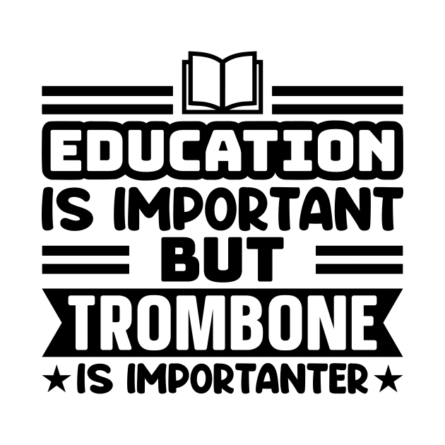 Education is important, but trombone is importanter by colorsplash