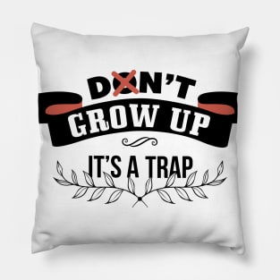 Don't grow up - it's a trap Pillow