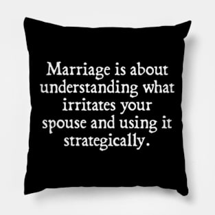 Marriage Is About Understanding What Irritates Your Spouse and Using It Strategically Pillow