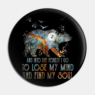 Bear And Into The Forest I Go To Lose My Mind And Find My Soul Pin