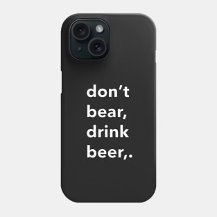 don't bear drink beer Phone Case