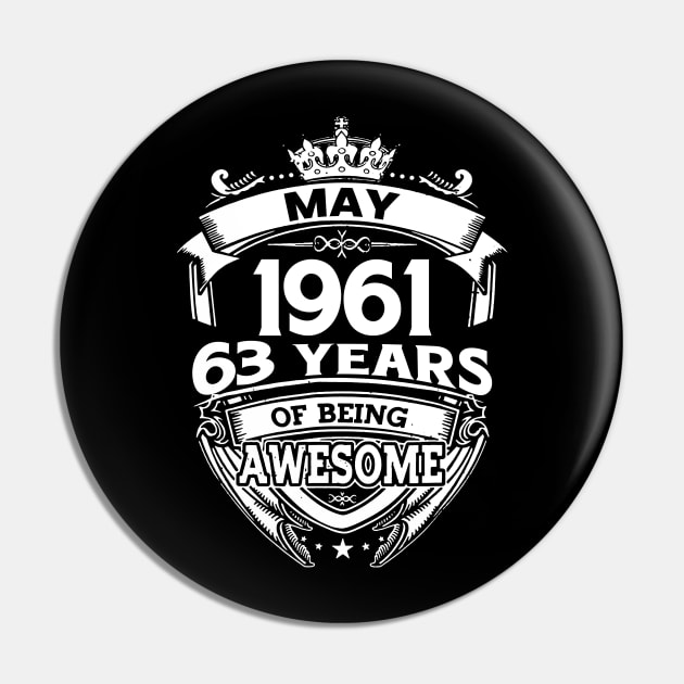 May 1961 63 Years Of Being Awesome 63rd Birthday Pin by D'porter
