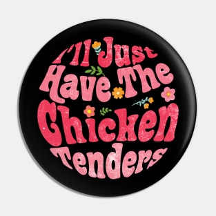 Nugget I'll Just Have The Chicken Tenders Tee Extravaganza Pin