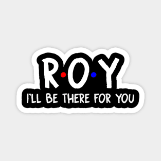 Roy I'll Be There For You | Roy FirstName | Roy Family Name | Roy Surname | Roy Name Magnet