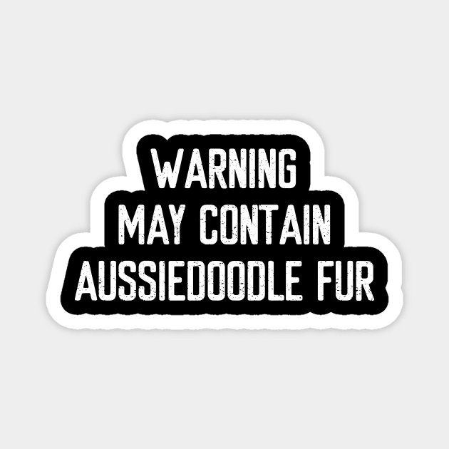 Warning: May Contain Aussiedoodle Fur Magnet by trendynoize